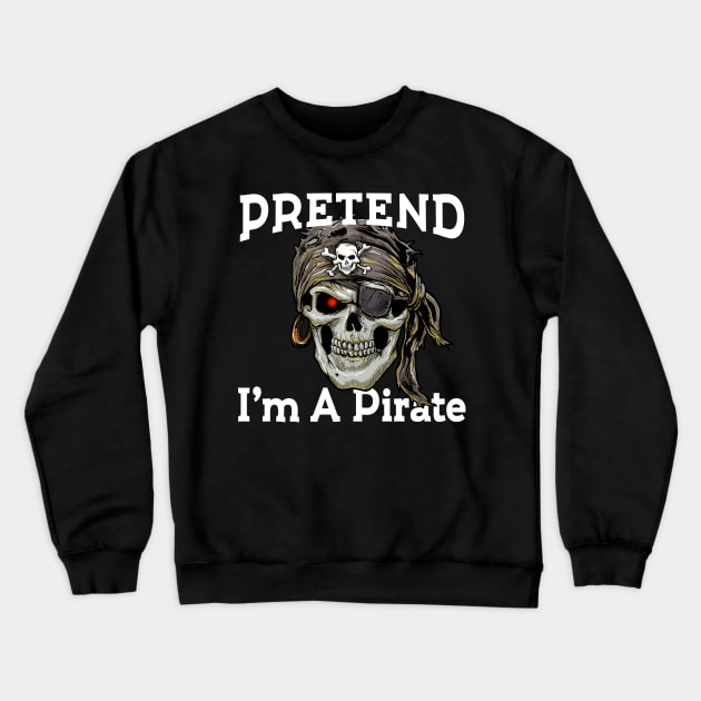 Pretend i'm a pirate skull gift Crewneck Sweatshirt by GillTee